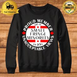 Proud Member Of A Small Fringe Minority With Unacceptable Views Sweatshirt