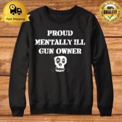 Proud Mentally Ill Gun Owner Sweatshirt