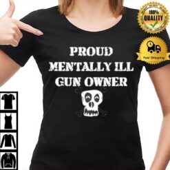 Proud Mentally Ill Gun Owner T-Shirt