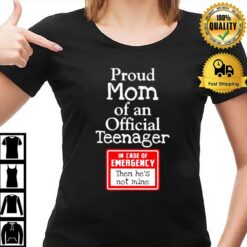Proud Mom Of An Official Teenager In Case Of Emergency T-Shirt