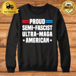 Proud Semi Fascist Ultra Maga American Sweatshirt