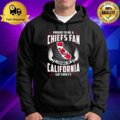 Proud To Be A Chiefs Fan Living In California Go Chiefs Hoodie