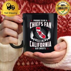 Proud To Be A Chiefs Fan Living In California Go Chiefs Mug