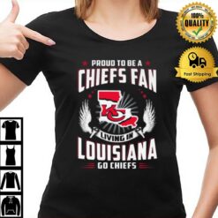 Proud To Be A Chiefs Fan Living In Louisiana Go Chiefs T-Shirt