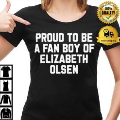 Proud To Be A Fan Boy Of Elizabeth Olsen T-Shirt