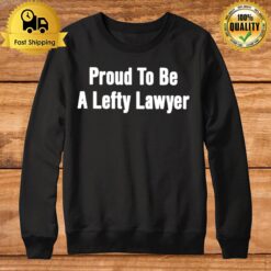 Proud To Be Lefty Lawyer Sweatshirt