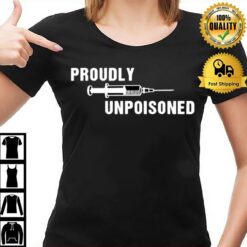 Proudly Unpoisoned Vaccinated T-Shirt