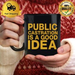 Public Castration Is A Good Idea Mug