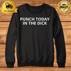 Puch Today In The Dick Sweatshirt