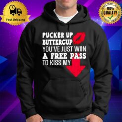 Pucker Up Buttercup You'Ve Just Won A Free Pass To Kiss My Hoodie