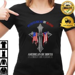 Puerto Rican By Blood American By Birth Patriot By Choice T-Shirt