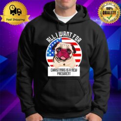 Pug All I Want For Christmas Is A New Presiden Hoodie