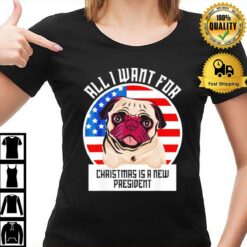 Pug All I Want For Christmas Is A New Presiden T-Shirt