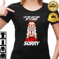 Pug Pennywise Let Me Just See If I Care Nope Sorry T-Shirt