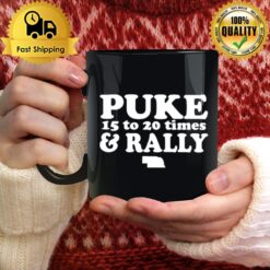 Puke 15 To 20 Times And Rally Mug