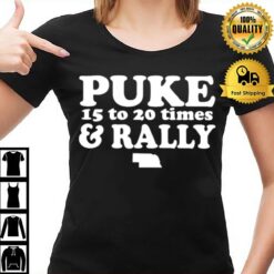 Puke 15 To 20 Times And Rally T-Shirt