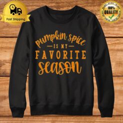 Pumkin Spice Is My Favorite Season Halloween Sweatshirt