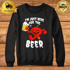 Pumpkin I'M Just Here For The Beer Halloween Sweatshirt