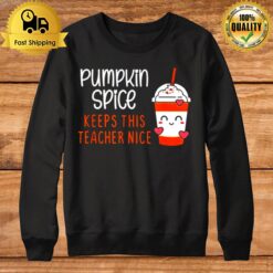 Pumpkin Spice Keeps This Teacher Nice Sweatshirt