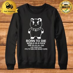 Puppycat Born To Die World Is A Fuck Kill Em All 1989 I Am Trash Man Sweatshirt