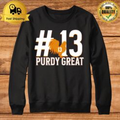 Purdy Great Brock Purdy Number 13 Sf 49Ers Sweatshirt