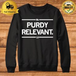 Purdy Relevant Number 13 Brock Purdy 49Ers Sweatshirt