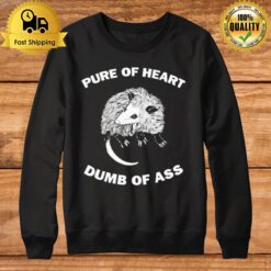 Pure Of Heart Dumb Of Ass Sweatshirt