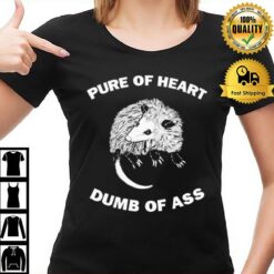 Pure Of Heart Dumb Of Ass T-Shirt