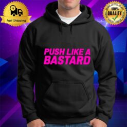 Push Like A Bastard 2022 Hoodie