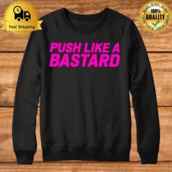 Push Like A Bastard 2022 Sweatshirt