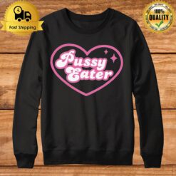 Pussy Eater Hear Sweatshirt