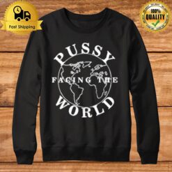 Pussy Facing The World Sweatshirt