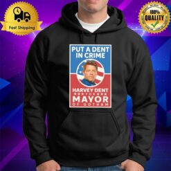 Put A Dent In Crime Harvey Dent For Mayor Of Gotham Hoodie