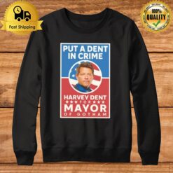 Put A Dent In Crime Harvey Dent For Mayor Of Gotham Sweatshirt