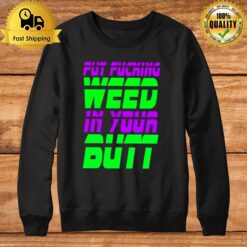 Put Fucking In Your But Sweatshirt