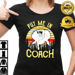 Put Me In Coach Dumb And Dumber T-Shirt