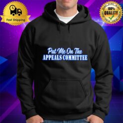 Put Me On The Appeals Committee Hoodie