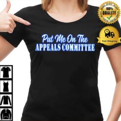 Put Me On The Appeals Committee T-Shirt