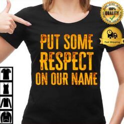 Put Some Respect On Our Name T-Shirt