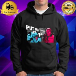 Put That Cookie Down Now Sesame Stree Hoodie