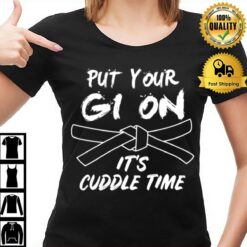 Put Your Gi On Its Cuddle Time Brazilian Jiu Jitsu T-Shirt