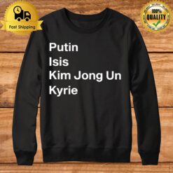 Putin Isis Kim Jong Un Kyrie Sweatshirt