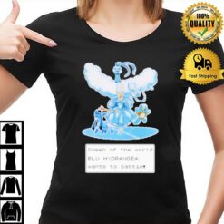 Queen Of The World Blu Hydrangea Wants To Battle T-Shirt