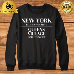 Queens Village New York Is My Nationality Ethnicity Sweatshirt