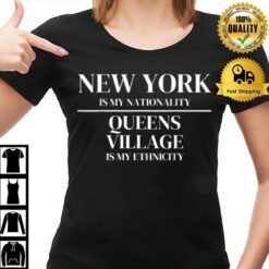 Queens Village New York Is My Nationality Ethnicity T-Shirt