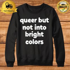 Queer But Not Into Bright Colors New Sweatshirt