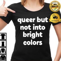 Queer But Not Into Bright Colors New T-Shirt