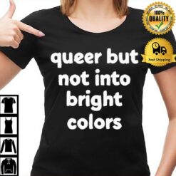 Queer But Not Into Bright Colors T-Shirt
