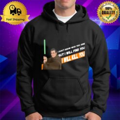 Qui Gon Mills Star Wars I Don'T Know Who You Are But I Will Find You Hoodie