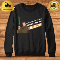 Qui Gon Mills Star Wars I Don'T Know Who You Are But I Will Find You Sweatshirt